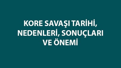 Kore Savaşı tarihi, nedenleri, sonuçları ve özeti