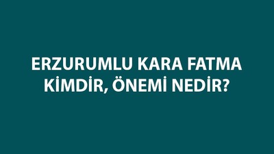 Erzurum Kara Fatma nerede mücadele etmiştir?