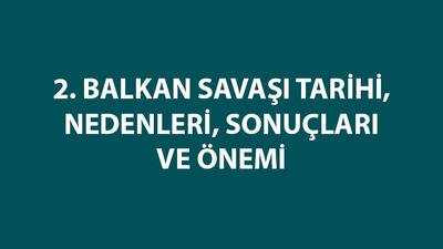 İkinci Balkan Savaşı sonucu imzalanan antlaşmalar neler?