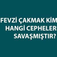 Mareşal Fevzi Çakmak nerede mücadele etmiştir?