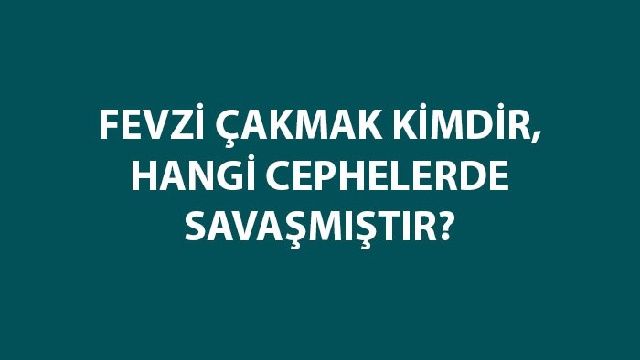 Mareşal Fevzi Çakmak nerede mücadele etmiştir?