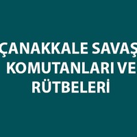 Çanakkale Savaşı komutanları ve rütbeleri