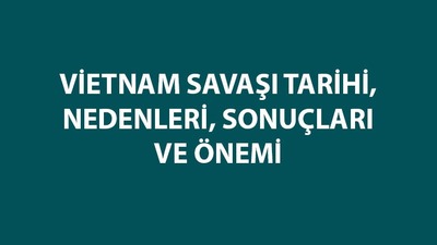 ABD-Vietnam savaşı ne zaman oldu, kim kazandı?