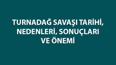 Turnadağ Savaş tarihi, nedenleri, sonuçları ve özeti