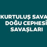 Kurtuluş Savaşı Doğu Cephesi Savaşları