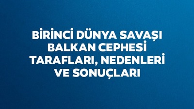 Balkan Cephesi neden ve nerede açıldı?