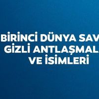 Birinci Dünya Savaşı gizli antlaşmalar ve isimleri