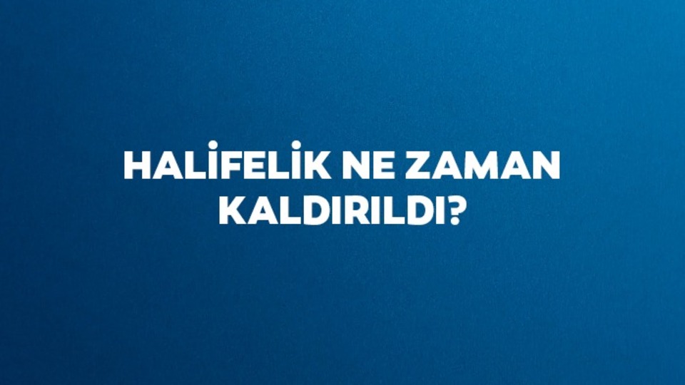 Halifelik neden ve ne zaman kaldırıldı?
