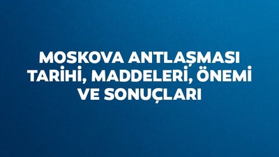 Moskova Antlaşması tarihi, Maddeleri, Önemi ve sonuçları