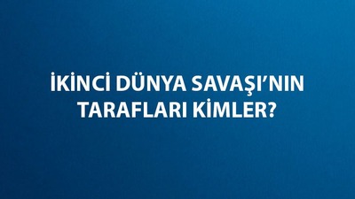 2. Dünya Savaşı tarafları kimler?