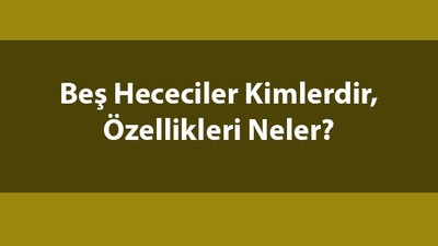Beş Hececiler kimlerdir, kaç kişiler?