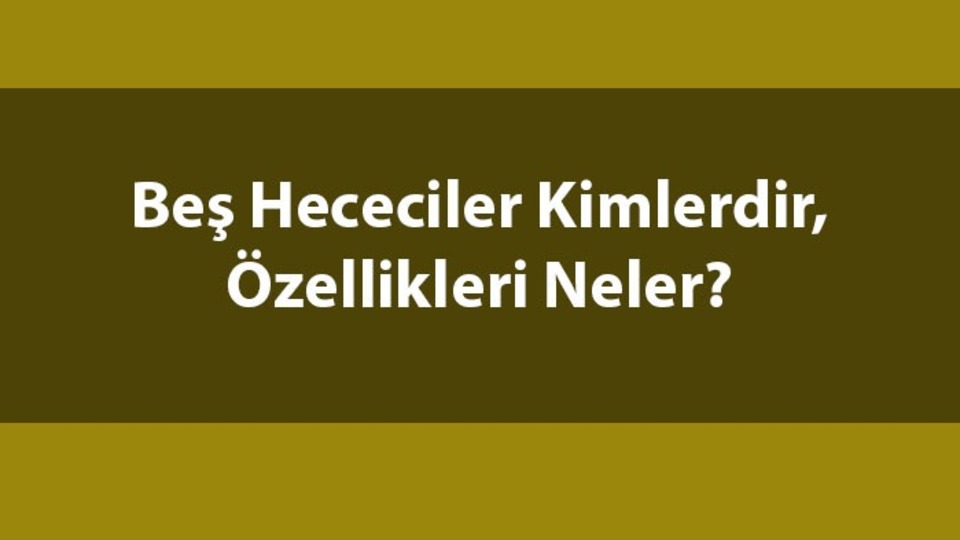 Beş Hececiler kimlerdir, kaç kişiler?
