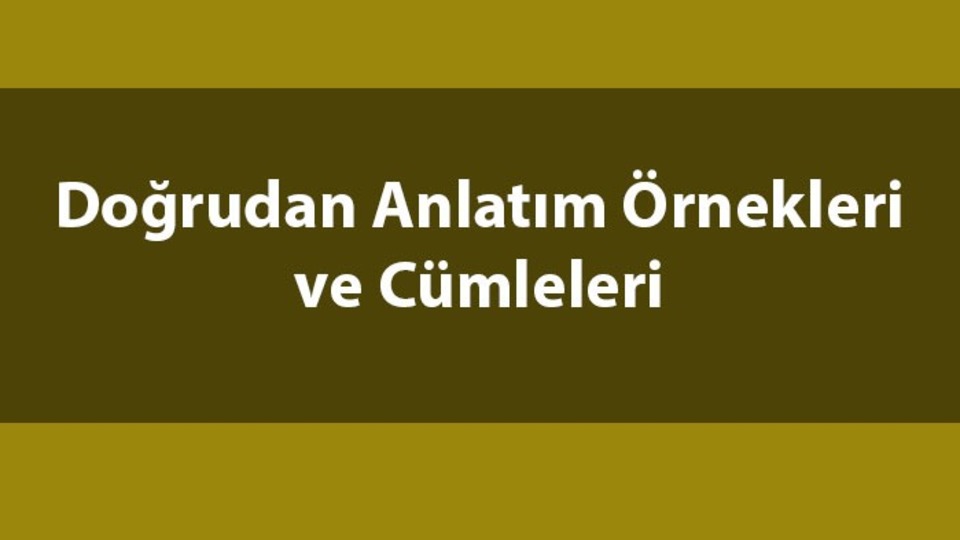 Doğrudan anlatım nedir, ne demek?