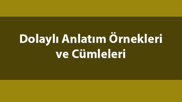 Dolaylı anlatım nedir, ne demek?