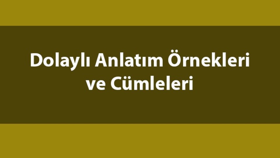Dolaylı anlatım nedir, ne demek?