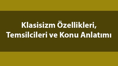 Klasisizm nedir, temsilcileri kimler?