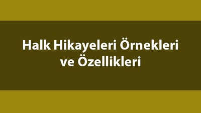 Halk hikayeleri örnekleri ve özellikleri