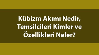 Kübizm nedir, temsilcileri kimler?