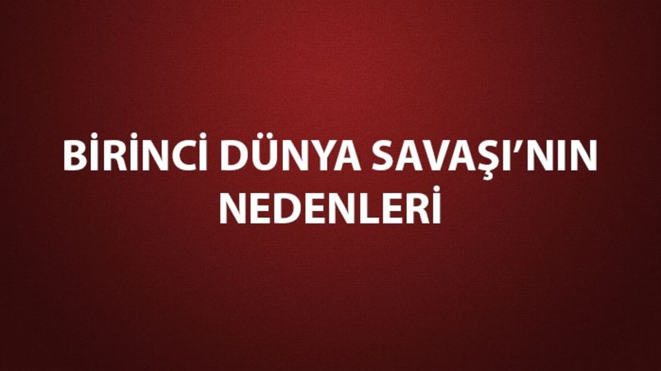 Birinci Dünya Savaşı'nın nedenleri