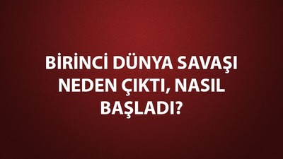 Birinci Dünya Savaşını başlatan olay