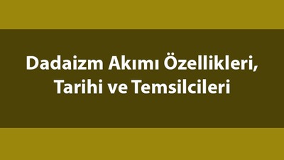 Dadaizm nedir, temsilcileri kimlerdir?