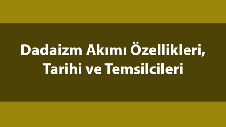 Dadaizm nedir, temsilcileri kimlerdir?