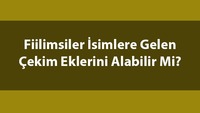 Fiilimsiler çekim eki alır mı?