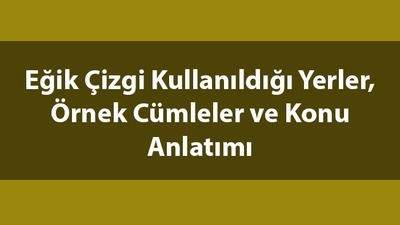 Eğik çizgi kullanıldığı yerler