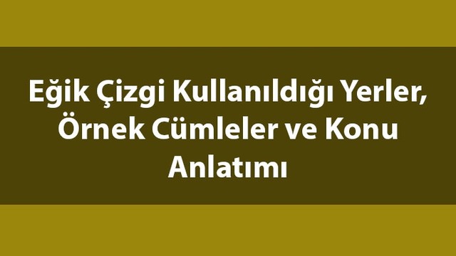 Eğik çizgi kullanıldığı yerler