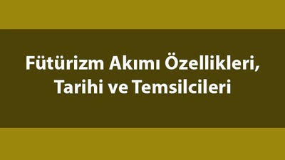 Fütürizm nedir, temsilcileri kimlerdir?