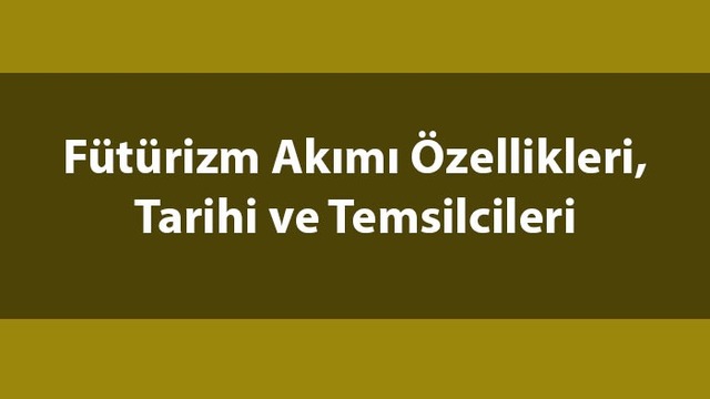Fütürizm nedir, temsilcileri kimlerdir?