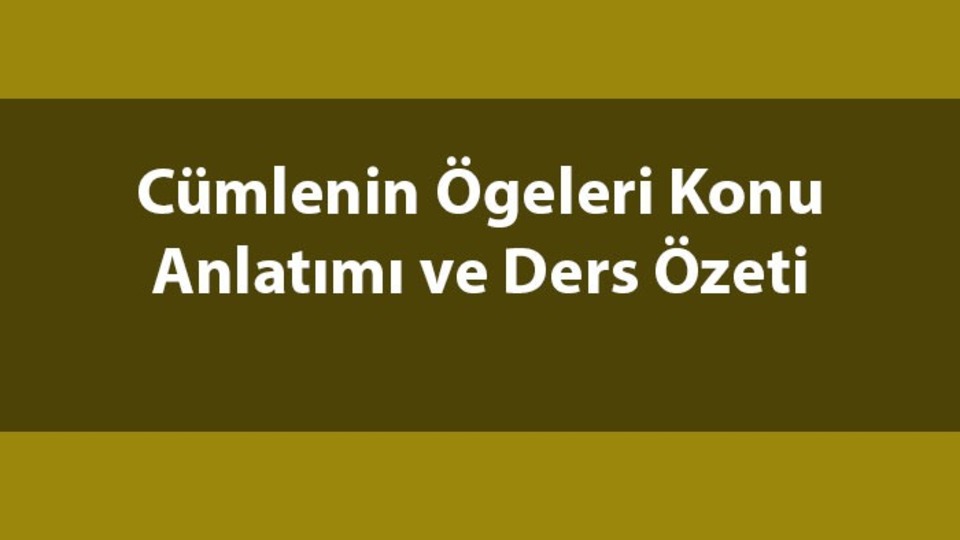 Cümlenin ögeleri konu anlatımı