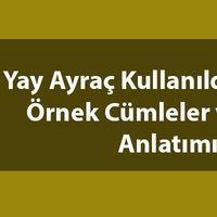 Yay ayraç kullanıldığı yerler