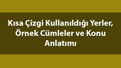Kısa çizgi kullanıldığı yerler