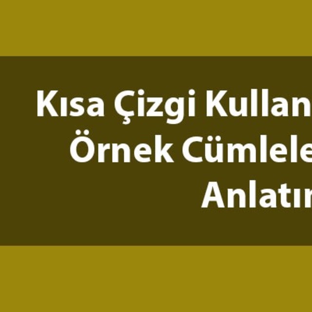 Kısa çizgi kullanıldığı yerler
