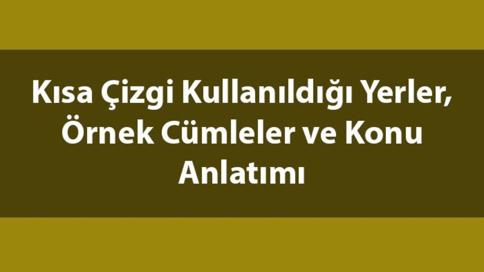 Kısa çizgi kullanıldığı yerler