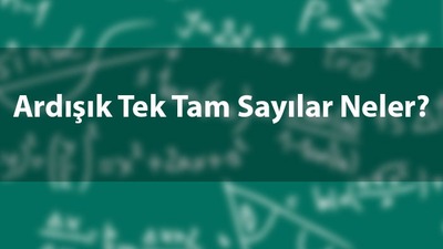 Ardışık tek tam sayılar neler?