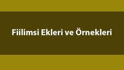 Fiilimsi ekleri ve örnekleri