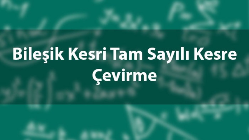 Bileşik kesri tam sayılı kesre çevirme