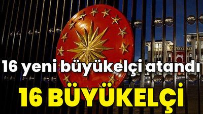 16 büyükelçi merkeze alınırken, 16 yeni büyükelçi atandı