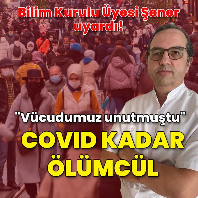 Prof. Dr. Şener uyardı! Covid-19 kadar öldürücü