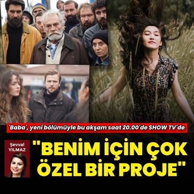 "Baba', benim için çok özel bir proje"