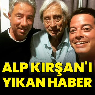 Alp Kırşan'ı yıkan haber