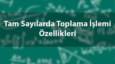 Tam sayılarda toplama işlemi özellikleri
