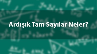 Ardışık tam sayılar neler?