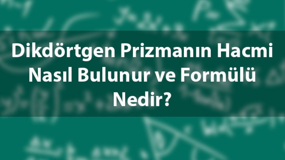 Dikdörtgen prizmanın hacmi nasıl hesaplanır?