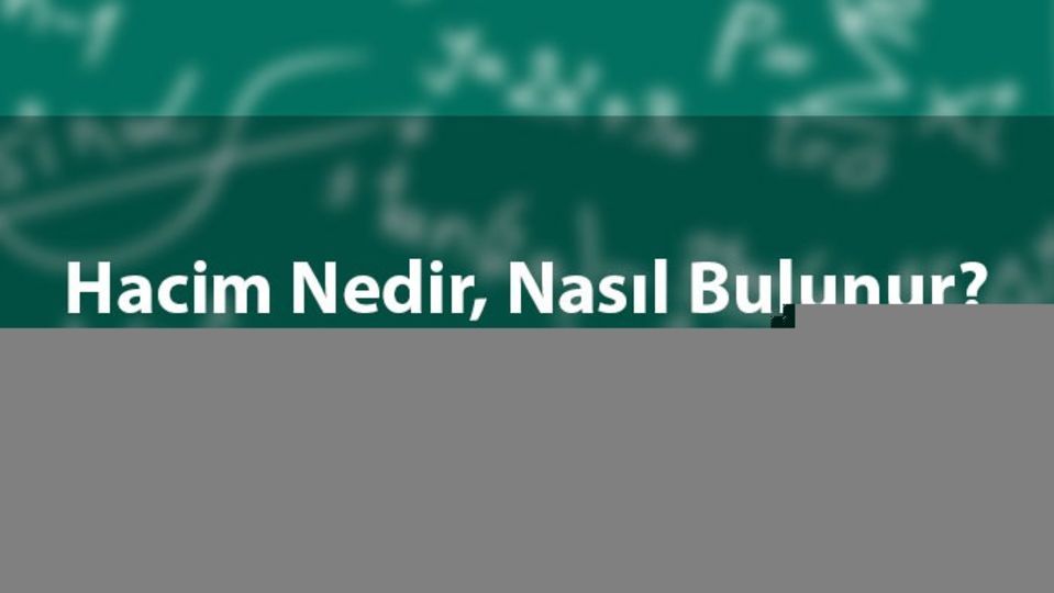 Hacim nedir, ne ile ölçülür?