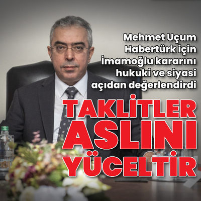 Mehmet Uçum: Taklitler aslını yüceltir