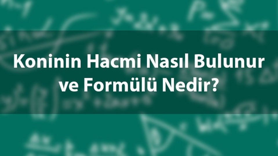 Koninin hacmi nasıl hesaplanır?