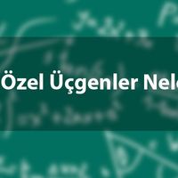 Özel üçgenler neler?